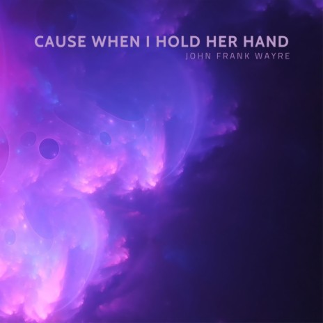 Cause When I Hold Her Hand | Boomplay Music