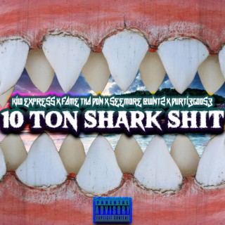 10 Ton Shark Shit