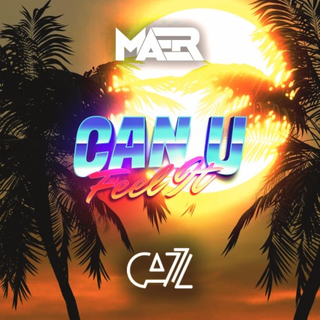 Can U Feel It ft. Cazz | Boomplay Music