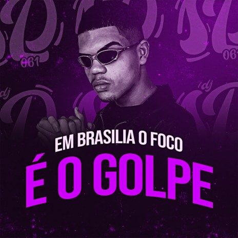 EM BRASILIA O FOCO É O GOLPE ft. MC Sairo, Mc D-Jotta & Mc Vuk Vuk | Boomplay Music