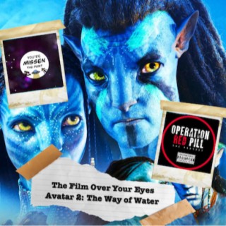 Operation Red Pill ep.73 - The Film Over Your Eyes: Avatar: The Way of Water (Guest Show)
