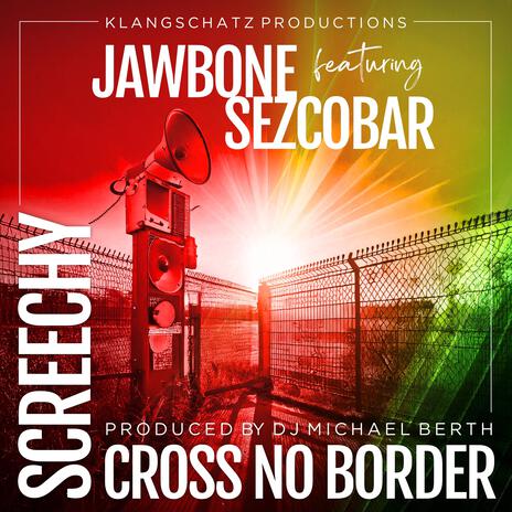 Screechy Cross No Border ft. Mr. Jawbone & Sezcobar | Boomplay Music