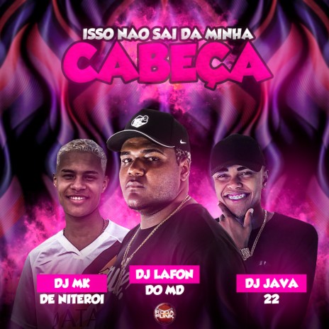 Isso Não Sai da Minha Cabeça ft. DJ MK De Niterói & DJ Java 22 | Boomplay Music