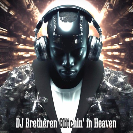 DJ Bretheren Glitchin' in Heaven