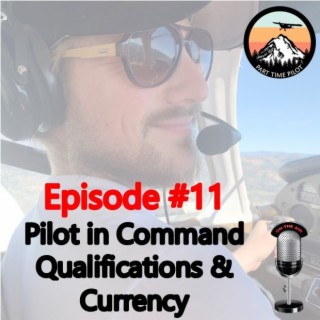Episode #11: Pilot in Command Qualifications & Currency Requirements