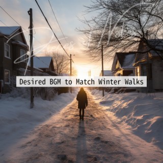 Desired BGM to Match Winter Walks
