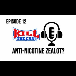 Anti-Nicotine Zealot? - Episode 12