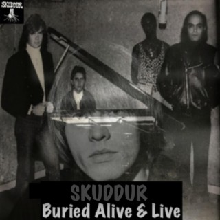 Skuddur Buried Alive & Live