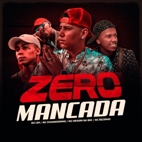 Zero Mancada ft. Mc Charmosinho, Mc Neguin da BRC & Mc Bezinho | Boomplay Music