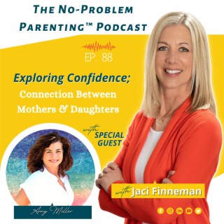 EP. 88 Exploring Confidence; Connection Between Mothers & Daughters with Special Guest Amy Miller
