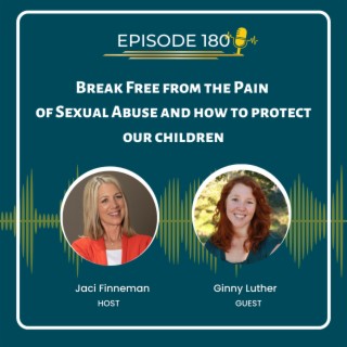 EP 180 Break Free from the Pain of Sexual Abuse & How to protect our children with special guest Rachel Grant