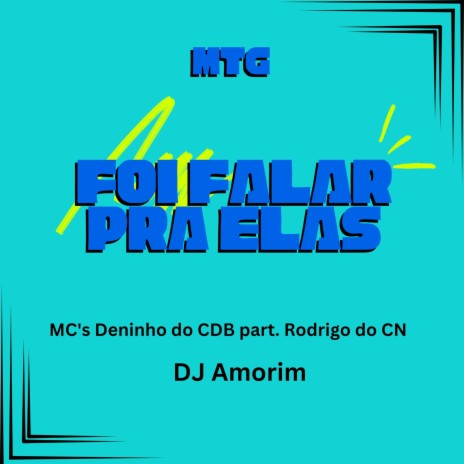 Foi falar pra elas ft. MC Deninho do CDB & Mc Rodrigo do CN