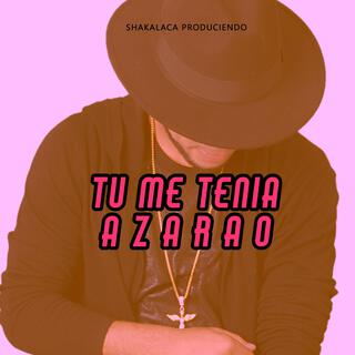 TU ME TENIA AZARAO