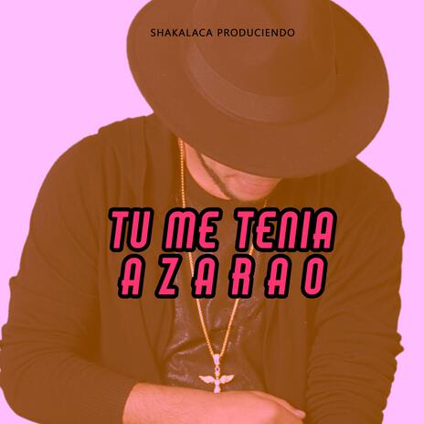 TU ME TENIA AZARAO | Boomplay Music