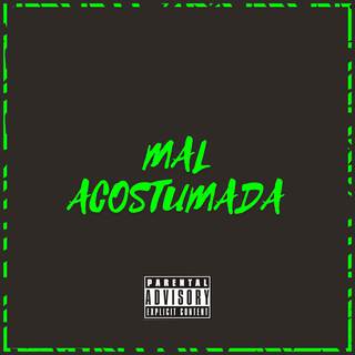 MAL ACOSTUMADA