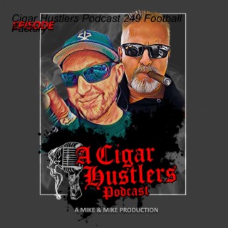 Cigar Hustlers Podcast 249 Football Factory