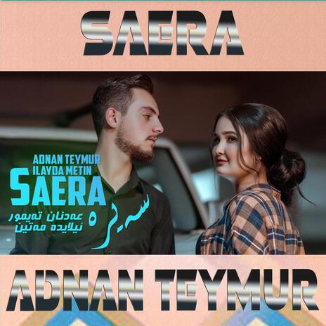 Adnan Teymur - Ilayda Metin - Saera - عدنان تيمور - ئیلایدە مەتین - سەیرە | Boomplay Music