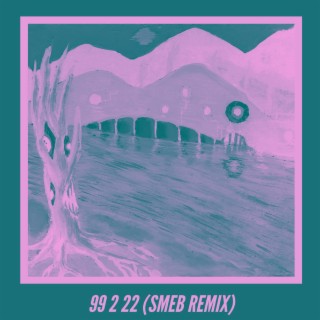 99 2 22 (SMEB Remix)