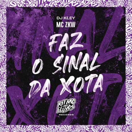 Faz o Sinal da Xota ft. DJ Kley | Boomplay Music