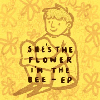 she's the flower, i'm the bee