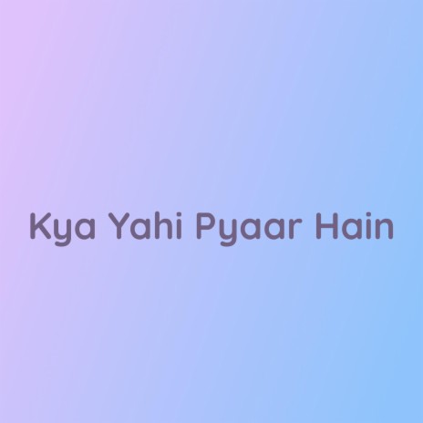 Kya Yahi Pyaar Hain | Boomplay Music