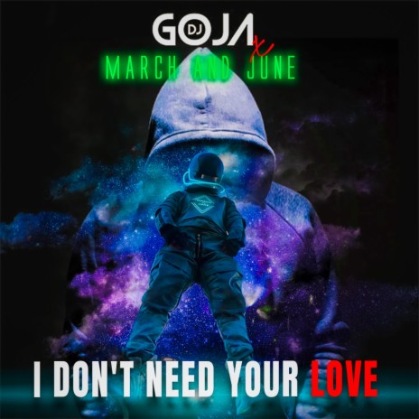I Don't Need Your Love ft. March and June | Boomplay Music