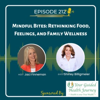 EP 212 Mindful Bites: Rethinking Food, Feelings, and Family Wellness with Shirley Billigmeier