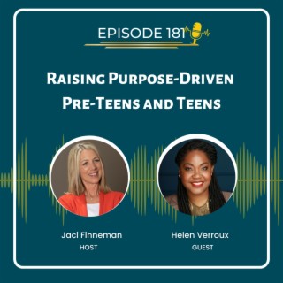 EP 181 Raising Purpose-Driven Pre-Teens and Teens with Special Guest Helen Verroux