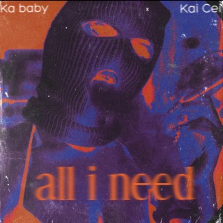 All i need ft. Kai cei lyrics | Boomplay Music