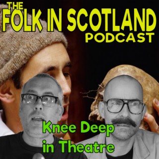 Folk in Scotland -Knee Deep in Theatre