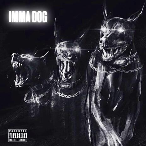 IMMA DOG | Boomplay Music