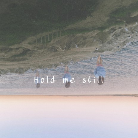 Hold Me Still | Boomplay Music