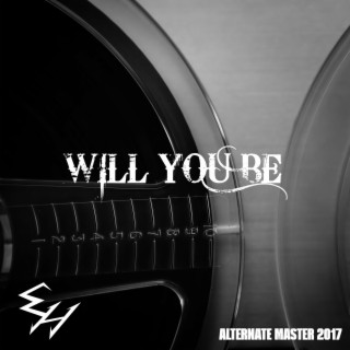Will You Be (Alternate master 2017)