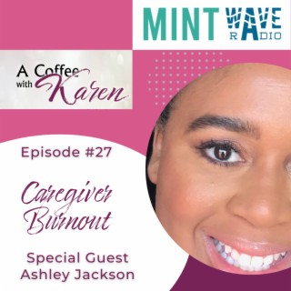 Episode #27 Caregiver Burnout and overcoming those obstacles