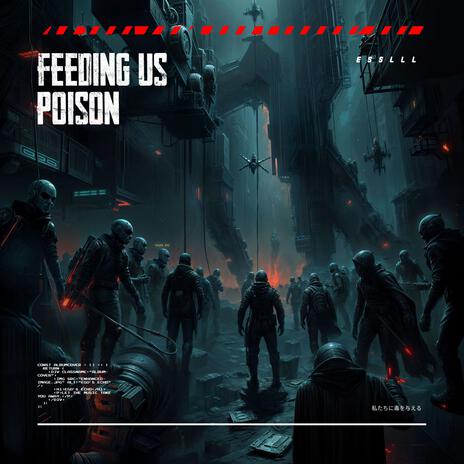 Feeding Us Poison | Boomplay Music