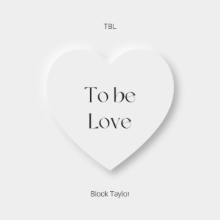 To be Love