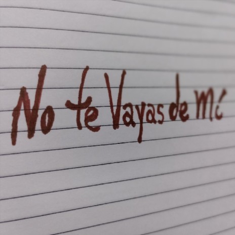 No Te Vayas de Mí | Boomplay Music