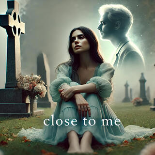 Close to Me lyrics | Boomplay Music