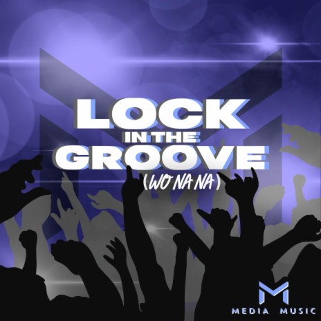 Lock In The Groove (Wo Na Na) | Boomplay Music