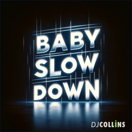 Baby Slow Down | Boomplay Music
