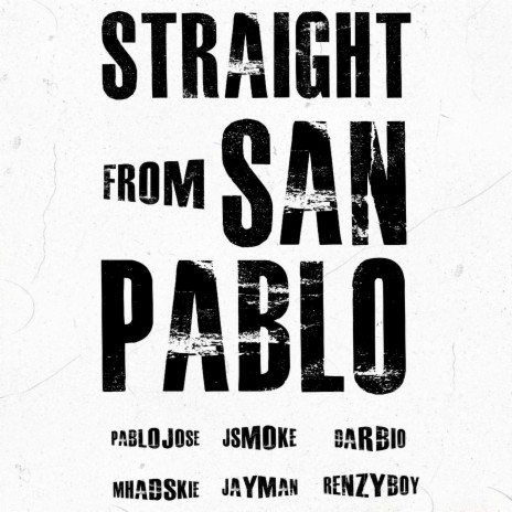 Straight from San Pablo ft. Renzyboy, Mhads kie, Jayman, Pablo jose & Jsmoke