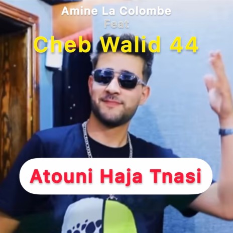 Atouni Haja Tnasi ft. Cheb Walid 44 | Boomplay Music