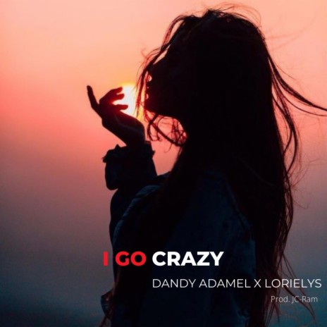 I Go Crazy ft. Lorielys | Boomplay Music