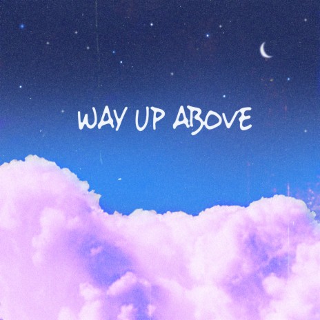 Way Up Above | Boomplay Music