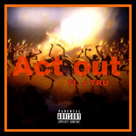 Act out ft. J Tru | Boomplay Music