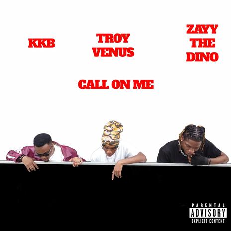 Call On Me ft. Troy Venus & Zayy The Dino | Boomplay Music