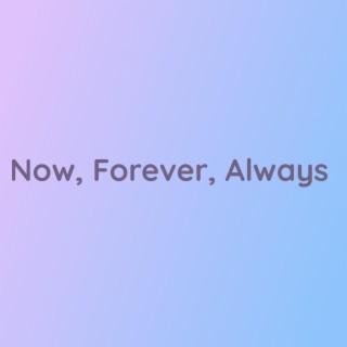 Now, Forever, Always