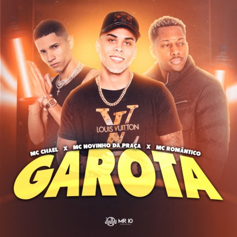 Garota ft. MC Novinho da Praça, Mc Romântico & Mc Chael | Boomplay Music