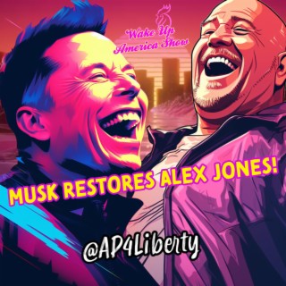 Musk Unleashes Alex Jones!
