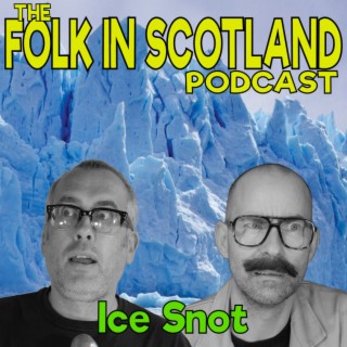Folk in Scotland - Ice Snot